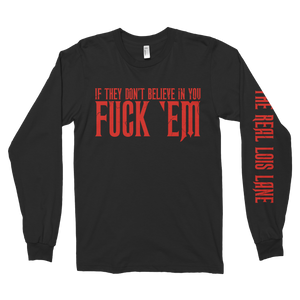 “If They Don’t Believe in You F*** Em” Long Sleeve Tee